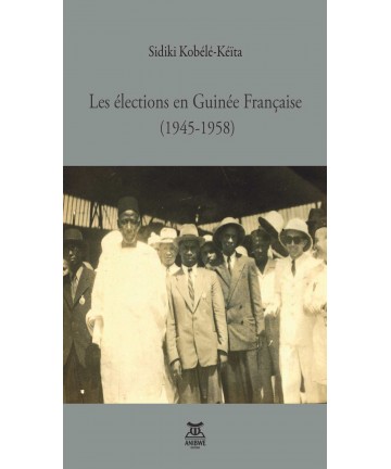Les élections en Guinée Française (1945-1958) de Sidiki Kobélé-Kéïta