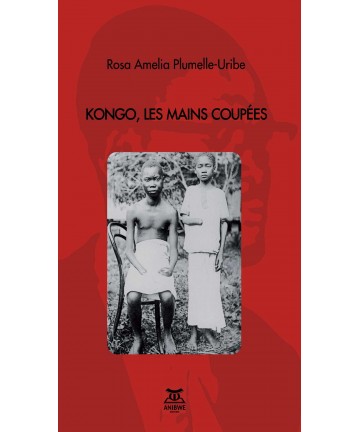 Kongo, les mains coupées de Rosa Amelia Plumelle-Uribe