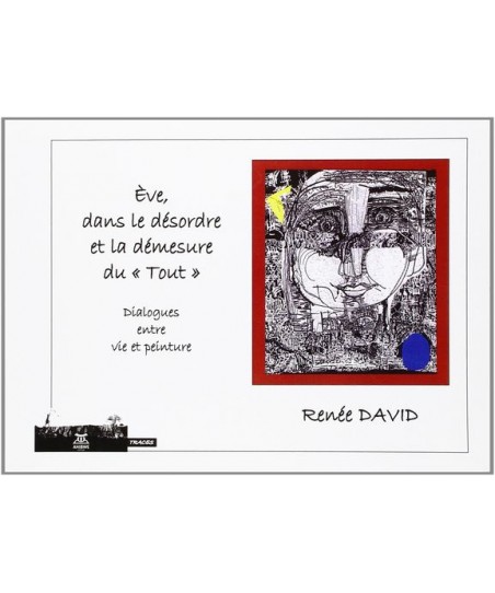 Ève, dans le désordre et la démesure du “Tout” / Renée DAVID