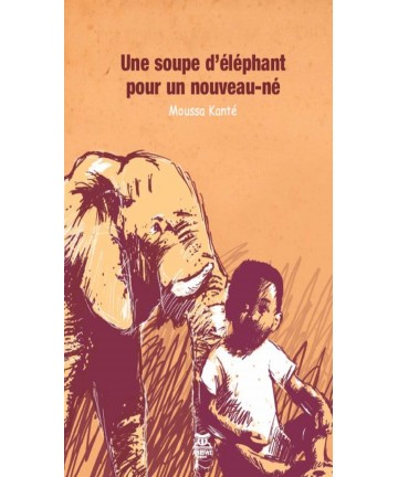 Une soupe d’éléphant pour un nouveau-né / Moussa KANTE