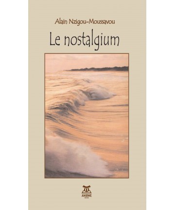 Le Nostalgium / Alain NZIGOU-MOUSSAVOU