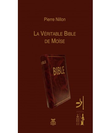 La Véritable Bible de Moïse / Pierre NILLON
