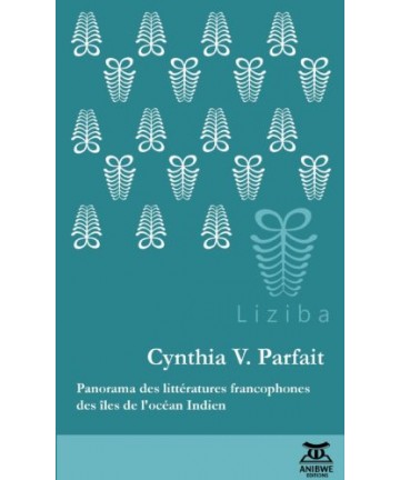 Les littératures francophones des îles de l’océan Indien / Cynthia V. Parfait