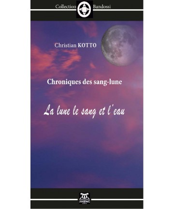 Chroniques des sang-lune La lune le sang et l’eau / Christian KOTTO
